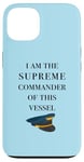 iPhone 13 I am the Supreme Commander of this Vessel, Captain Joke Case