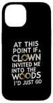 iPhone 14 At this point if clown invited me into the woods I'd just go Case