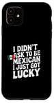 Coque pour iPhone 11 Citations mexicaines I Didn't Ask To Be Mexican I Just Got Lucky