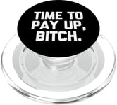 Time To Pay Up, Bitch – Dire drôle sarcastique cool fantaisie PopSockets PopGrip pour MagSafe