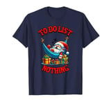 Funny Santa Sleeping Christmas Eve To Do List Nothing T-Shirt