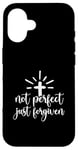 iPhone 16 Not Perfect Just Forgiven Christian Religous Quote Art Case