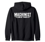 Machinist King Of Trades Funny Machinist Zip Hoodie