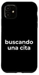 Coque pour iPhone 11 Inscription humoristique en espagnol « Looking for a Date »