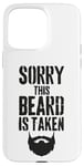 iPhone 15 Pro Max Sorry This Beard is Taken Funny Valentines Day for Him Case