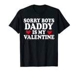 Sorry Boys Daddy Is My Valentine Shirt Funny Valentine's Day T-Shirt