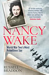 Nancy Wake: World War Two's Most Rebellious Spy (English Edition)