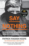 Say Nothing: The Internationally Bestselling True Story Of Murder and Memory In Northern Ireland