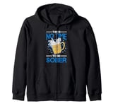 This Is No Time To Be Sober |||--- Zip Hoodie