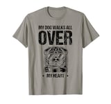 My Dog Walks All Over My Heart Dogs Walker Dogs Pet T-Shirt