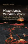 Planet Earth, Past and Present  Parallels Between Our World and its Celestial Neighbors