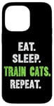 iPhone 14 Pro Max EAT. SLEEP. TRAIN CATS. REPEAT. Cat Trainer Case