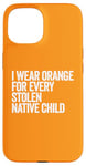 Coque pour iPhone 15 Je porte de l'orange pour chaque enfant amérindien volé