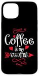 iPhone 15 Plus Coffee is My Valentine Funny Valentines Day Coffee Humor Case