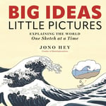 Big Ideas, Little Pictures: Explaining the world once sketch at a time: Explaining the world one sketch at a time