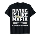 Diving is life Mafia If you are in, your are in T-Shirt