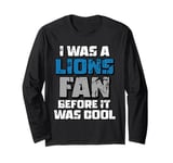 I Was A Lions Fan Before It Was Cool Lions Fan Long Sleeve T-Shirt