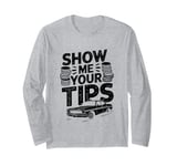 Show Me Your Tips Cab Taxis Drivers Long Sleeve T-Shirt