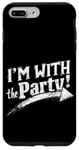 iPhone 7 Plus/8 Plus I'M WITH The Party! Party Case