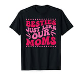 Besties Just Like Our Moms T-Shirt