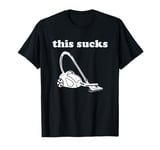 This Sucks - Funny Hoover Vacuum Cleaner Sarcastic Pun Humor T-Shirt