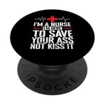 I'm a Nurse I'm here to save your Ass not to kiss it PopSockets Adhesive PopGrip