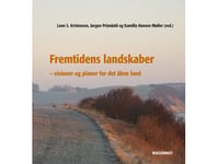 Framtidens Landskap | Lone S. Kristensen, Jørgen Primdahl, Kamilla Hansen Møller (Red) | Språk: Danska