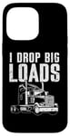 Coque pour iPhone 14 Pro Max I Drop Big Loads Semi Truck Driver Trucker