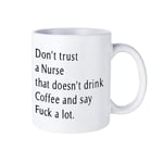 Dont Trust A Nurse Graduation Coffee Mug Cup, Funny,Sarcastic 11oz Ceramic Mug Tea Beverage Mug for Home & Office,Birthday,Anniversary,Halloween,Christmas,Valentine's Day Present idea.