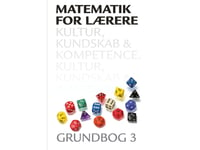 Matematik For Lærere 3, Kultur, Kundskab Og Kompetence | Hans Jørgen Beck Anna Jørgensen Heidi Kristiansen Thomas Kaas Mette Vedelsby Leif Ørsted Petersen | Språk: Dansk