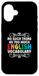 iPhone 16 No Such Thing As Too Much English Vocabulary EFL Teacher Case