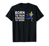 Mens Born To Run Forced To Work for running men T-Shirt