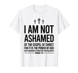 I Am Not Ashamed Of The Gospel Of Christ T-Shirt