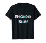 Funny Office Work Stress Hashtag Monday Blues T-Shirt