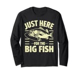 Just Here for the Big Fish Fishing Long Sleeve T-Shirt