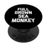 Full Grown Sea Monkey - Funny Saying Sarcastic Cool Novelty PopSockets Adhesive PopGrip