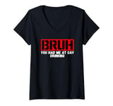 Womens Funny Bruh Adult Humor Bruh You Had Me At Day Drinking V-Neck T-Shirt