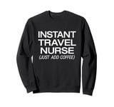 Coffee Drinker Instant Travel Nurse Just Add Coffee Nursing Sweatshirt