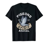 Pigeons are my spirit animal Gifts for a pigeon fanciers T-Shirt