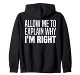 Allow Me To Explain Why I'm Right Funny Im Always Right Meme Zip Hoodie