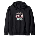 YOU NEED TO Calm Down Motivational Zip Hoodie