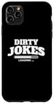 iPhone 11 Pro Max Dirty jokes are loading Case