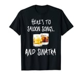 Saloon Songs Weekend Drinks Sinatra Novelty T-Shirt