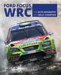 Ford Focus Wrc  The AutoBiography of a Rally Champion