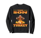 THE SON TURKEY FUNNY THANKSGIVING HUMOR MATCHING FAMILY Sweatshirt