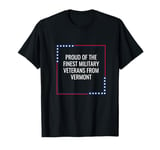 Proud of the Military Veterans from Vermont T-Shirt