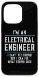 iPhone 13 Pro Funny I'm An Electrical Engineer Can't Fix Stupid Humor Case