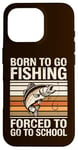 Coque pour iPhone 16 Pro Born To Go Fishing Forced School Kids Humour Fisherman Youth