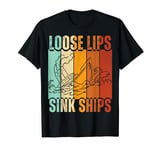 Loose Lips Sink Ships WW2 Funny Sarcastic T-Shirt