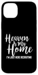 iPhone 14 Plus Heaven Is My Home I'm Just Here Recruiting - Christian Right Case